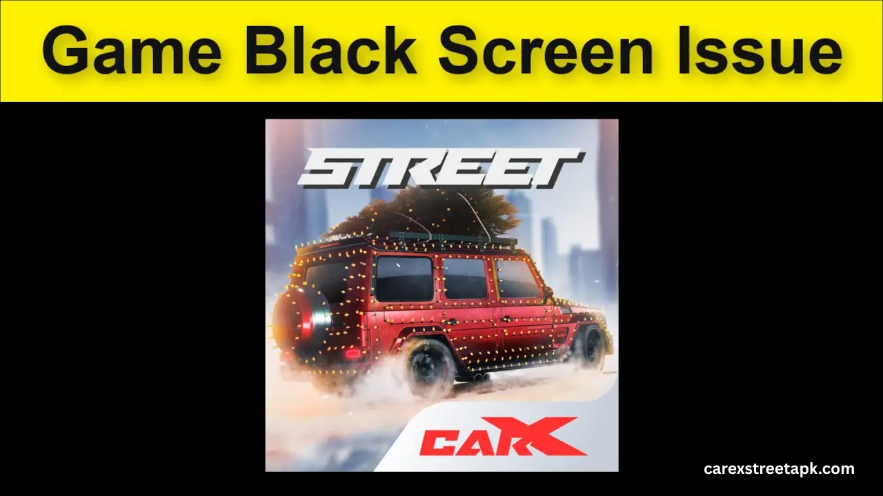 Errors and Their Fix in CarX Street MOD APK - Game Screen Black Error
